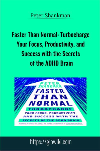 Faster Than Normal: Turbocharge Your Focus, Productivity, and Success with the Secrets of the ADHD Brain – Peter Shankman