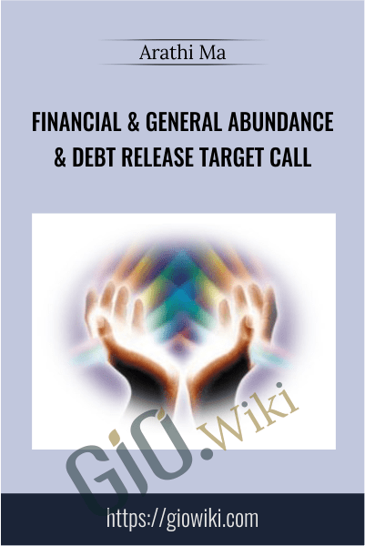 Financial & General Abundance & Debt Release Target Call - Arathi Ma