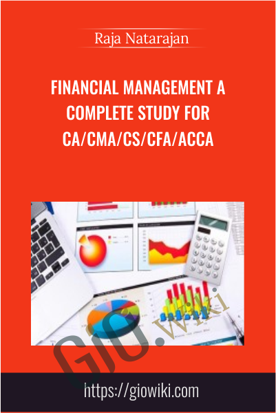 Financial Management A Complete Study for CA/CMA/CS/CFA/ACCA - Raja Natarajan