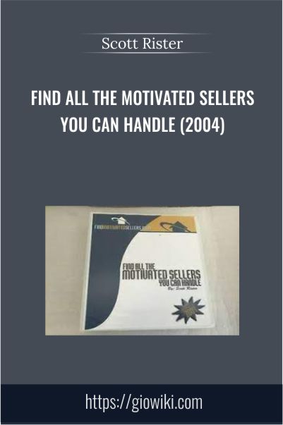 Find All The Motivated Sellers You Can Handle (2004) – Scott Rister