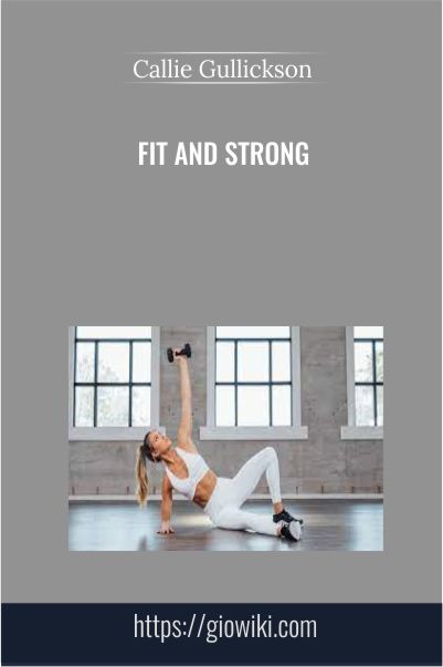 Fit And Strong - Callie Gullickson
