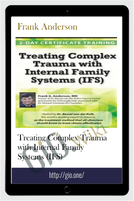 Treating Complex Trauma with Internal Family Systems (IFS) - Frank Anderson