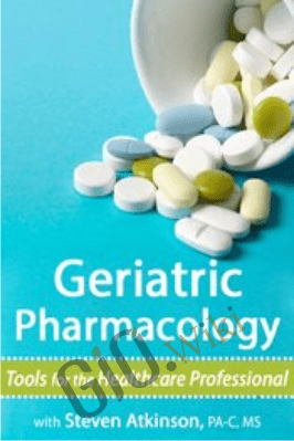 Geriatric Pharmacology: Tools for the Healthcare Professional - Steven Atkinson