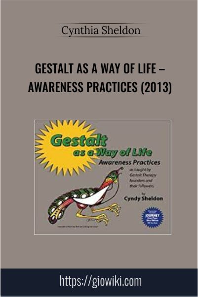 Gestalt As A Way of Life – Awareness Practices (2013) – Cynthia Sheldon
