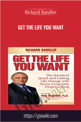 Get the Life You Want - Richard Bandler