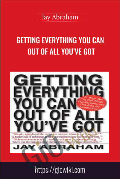 Getting Everything You Can Out of All You’ve Got - Jay Abraham