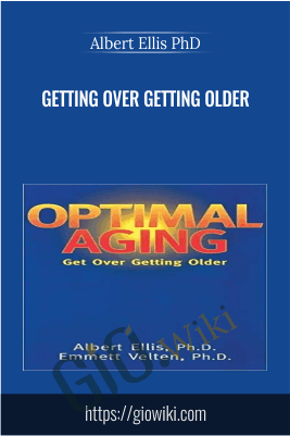 Getting Over Getting Older - Albert Ellis PhD
