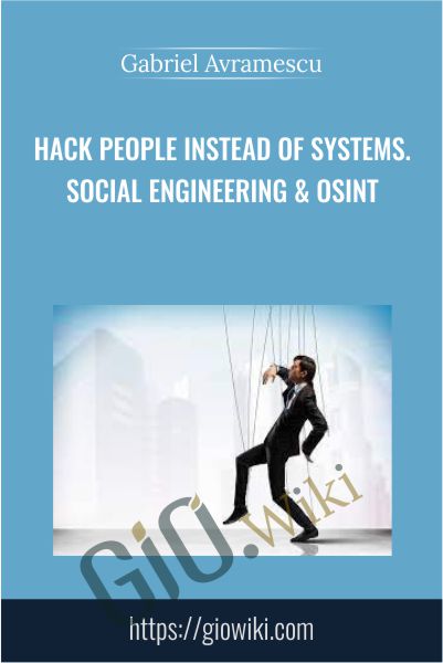 Hack People Instead of Systems.Social Engineering & OSINT - Gabriel Avramescu