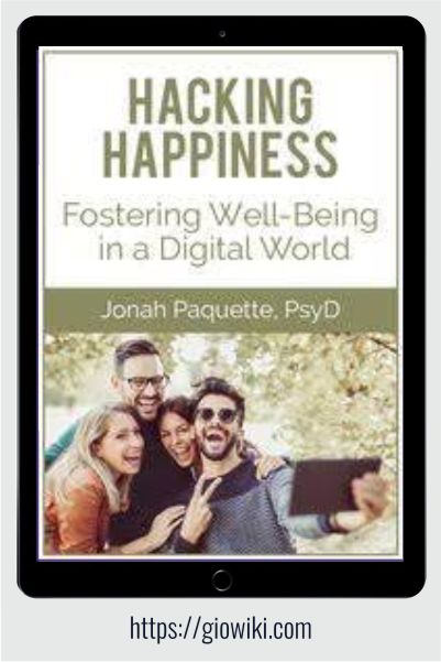Hacking Happiness - Fostering Well-Being in a Digital World - Jonah Paquette