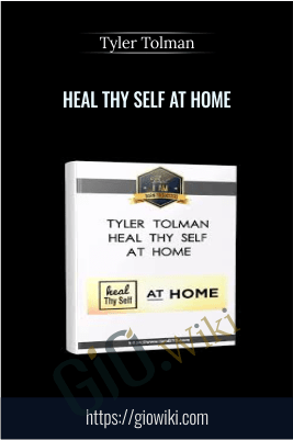 Heal Thy Self at Home - Tyler Tolman