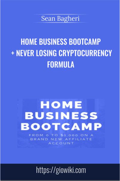 Home Business Bootcamp + Never Losing Cryptocurrency Formula – Sean Bagheri