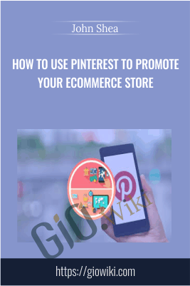 How To Use Pinterest To Promote Your eCommerce Store - John Shea