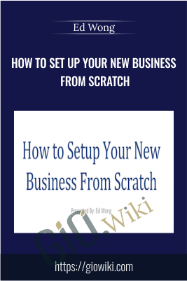 How to Set Up Your New Business from Scratch - Ed Wong