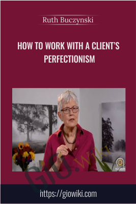 How to Work with a Client’s Perfectionism - Ruth Buczynski