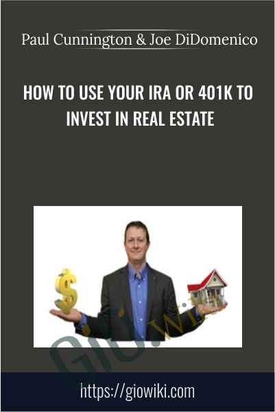 How to use your IRA or 401K to invest in real estate - Paul Cunnington & Joe DiDomenico