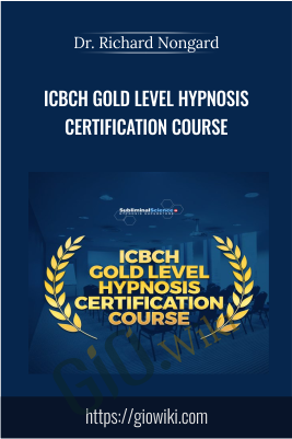 ICBCH Gold Level Hypnosis Certification Course - Dr. Richard Nongard