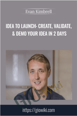 Idea to Launch: create, validate, & demo your idea in 2 days - Evan Kimbrell