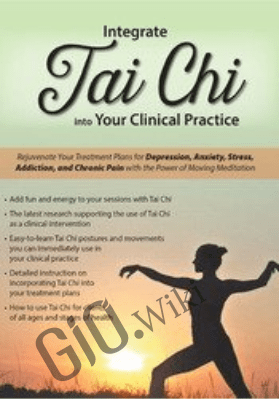 Integrate Tai Chi into Your Clinical Practice: Rejuvenate Your Treatment Plans for Depression, Anxiety, Stress, Addiction, and Chronic Pain with the Power of Moving Meditation - Elizabeth Nyang