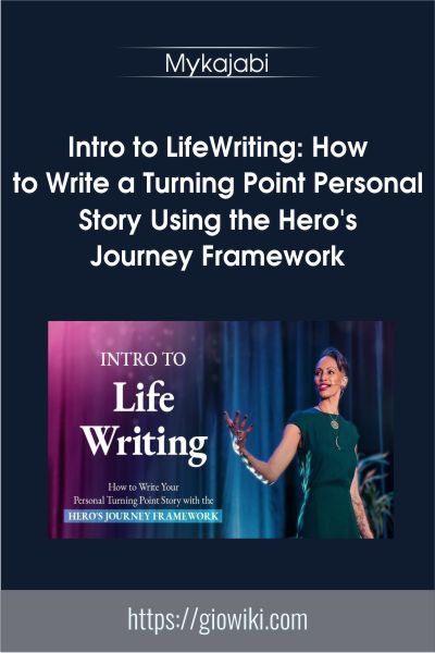 Intro to LifeWriting-How to Write a Turning Point Personal Story Using the Hero's Journey Framework