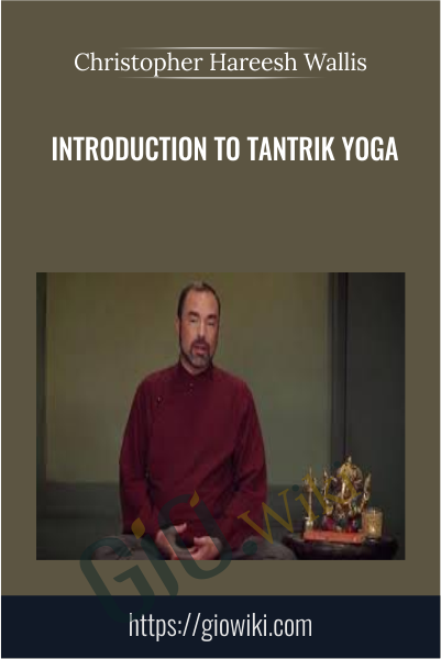 Introduction to Tantrik Yoga - Christopher Hareesh Wallis