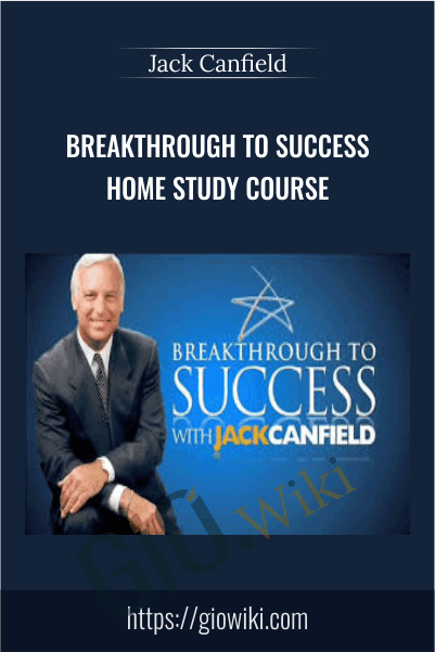Breakthrough To Success Home Study Course - Jack Canfield