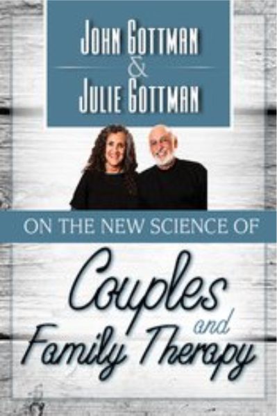John Gottman and Julie Gottman on the New Science of Couples and Family Therapy - John M. Gottman & Julie Schwartz Gottman
