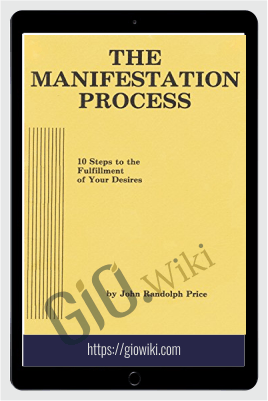 The Manifestation Process: 10 Steps to the Fulfillment of Your Desires - John Randolph Price