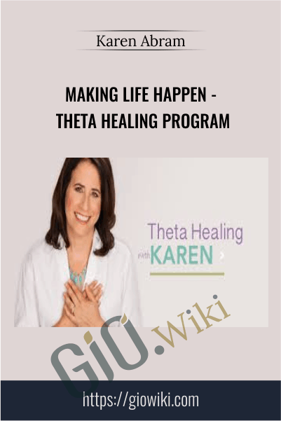 Making Life Happen - Theta Healing Program - Karen Abram