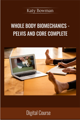 Whole Body Biomechanics - Pelvis and Core COMPLETE - Katy Bowman