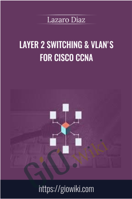 Layer 2 Switching & VLAN's for Cisco CCNA - Lazaro Diaz