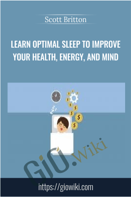 Learn Optimal Sleep to Improve Your Health, Energy, and Mind - Scott Britton