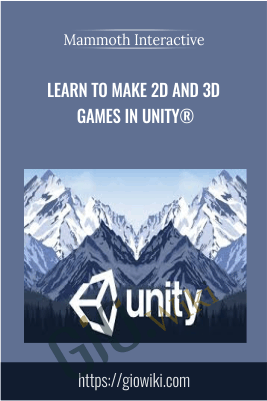 Learn to make 2D and 3D games in Unity® - Mammoth Interactive