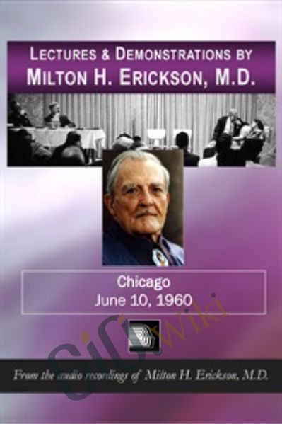 Lectures & Demonstrations by Milton H. Erickson, MD – Chicago - June 10, 1960 - Milton Erickson