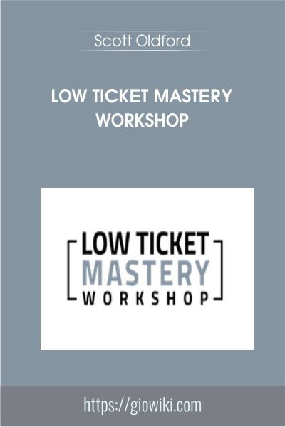 Low Ticket Mastery Workshop - Scott Oldford