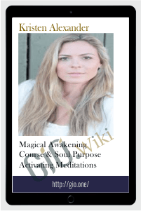 Magical Awakening Course & Soul Purpose Activating Meditations – Kristen Alexander