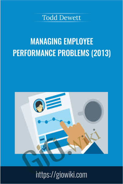 Managing Employee Performance Problems (2013) - Todd Dewett