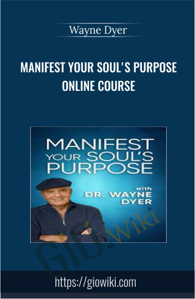 Manifest Your Soul's Purpose Online Course - Wayne Dyer