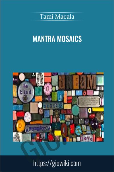 Mantra Mosaics - Tami Macala