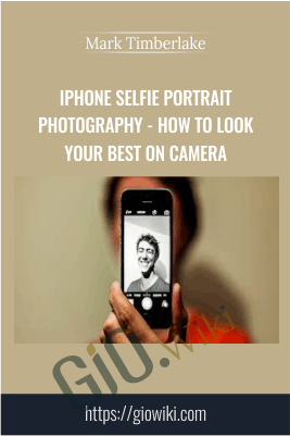 iPhone Selfie Portrait Photography - How To Look Your Best On Camera - Mark Timberlake