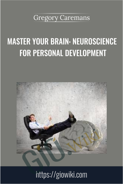 Master Your Brain: Neuroscience For Personal Development - Gregory Caremans