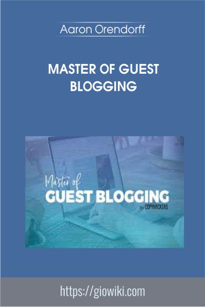 Master of Guest Blogging - Aaron Orendorff