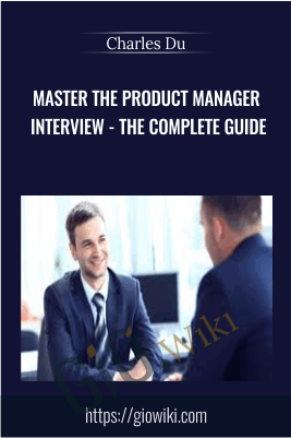 Master the Product Manager Interview - The Complete Guide - Charles Du