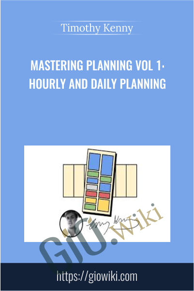 Mastering Planning Vol 1: Hourly and Daily Planning - Timothy Kenny