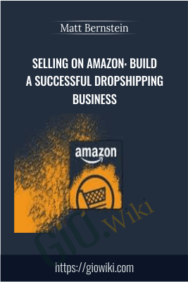 Selling on Amazon: Build a Successful Dropshipping Business - Matt Bernstein
