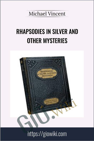 Rhapsodies in Silver and Other Mysteries - Michael Vincent
