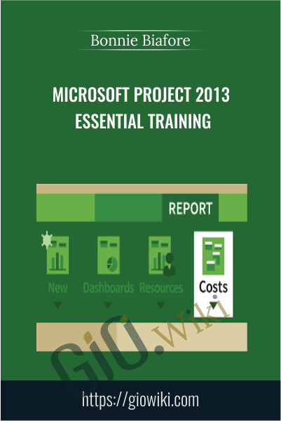Microsoft Project 2013 Essential Training - Bonnie Biafore