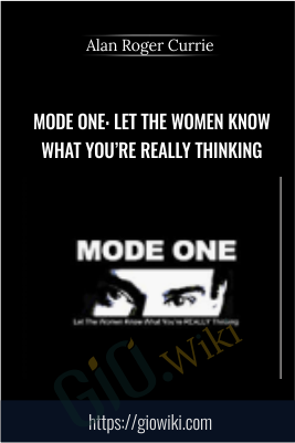 Mode One: Let The Women Know What You’re REALLY Thinking - Alan Roger Currie