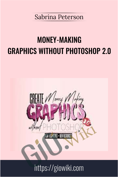 Money-Making Graphics Without Photoshop 2.0 - Sabrina Peterson