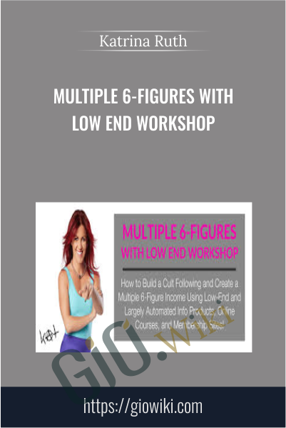 Multiple 6-Figures With Low End Workshop - Katrina Ruth