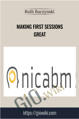 Making First Sessions Great - NICABM - Ruth Buczynski